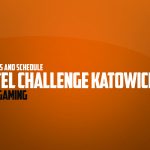 Groupstage and Schedule for Intel Challenge, Katowice 18